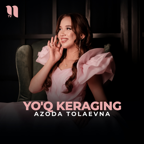 Azoda Tolaevna - Yoʼq keraging