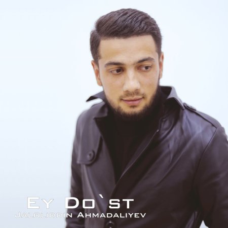 Jaloliddin Ahmadaliyev - Ey do'st